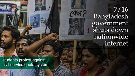 7/16 Bangladesh government shuts down nationwide internet: students protest against civil service quota system 7/16 Bangladesh government shuts down nationwide internet: students protest against civil service quota system